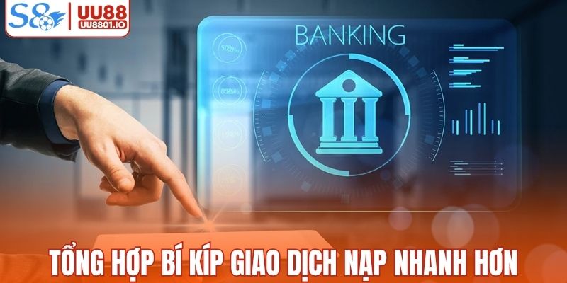 Các bí kíp giúp giao dịch nạp nhanh chóng hơn