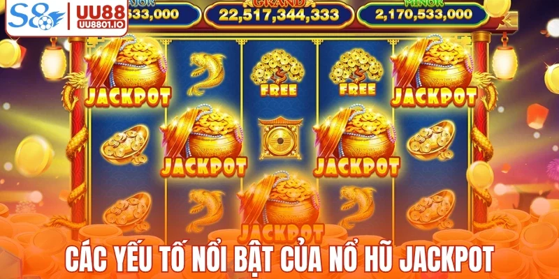 Các yếu tố nổi bật của nổ hũ jackpot