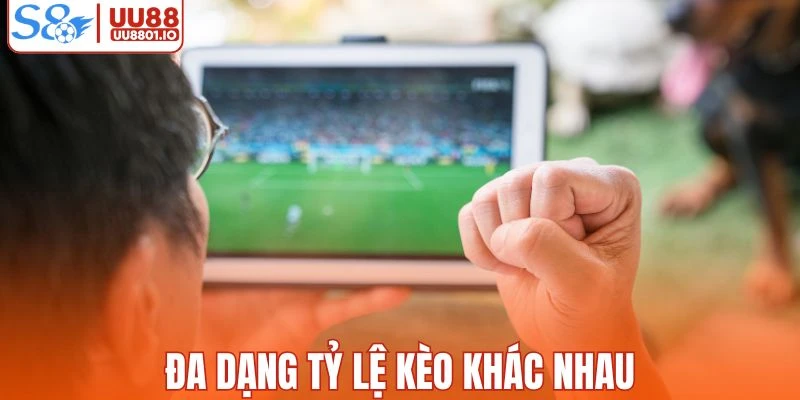 Hệ thống cung cấp đa dạng tỷ lệ kèo khác nhau