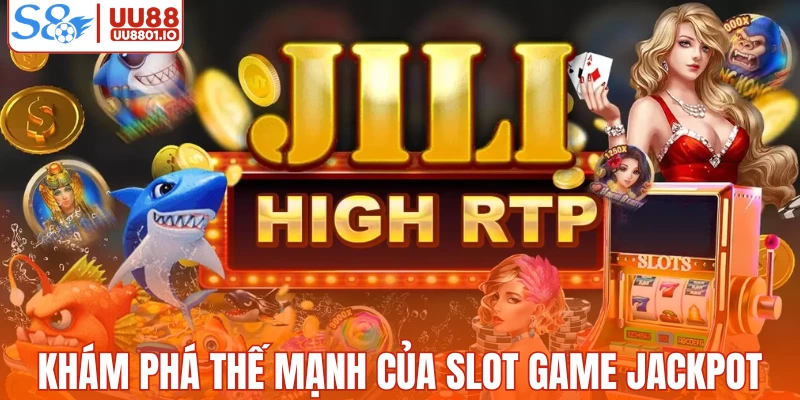 Khám phá thế mạnh của slot game Jackpot