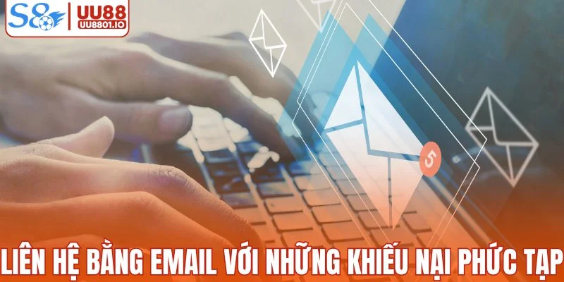 Liên hệ bằng email với những khiếu nại phức tạp