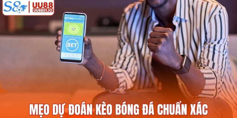 Mẹo dự đoán kèo bóng đá chuẩn xác