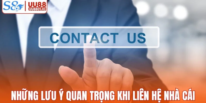 Những lưu ý quan trọng khi liên hệ nhà cái