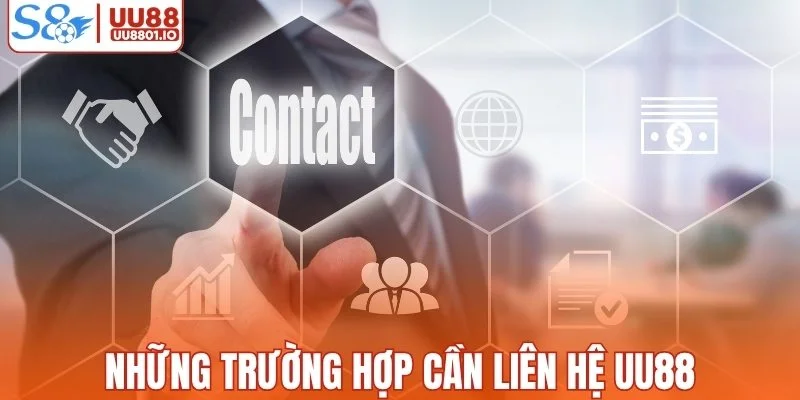 Những trường hợp cần liên hệ UU88