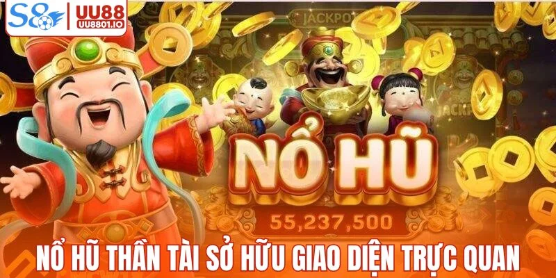 Nổ hũ thần tài sở hữu giao diện trực quan