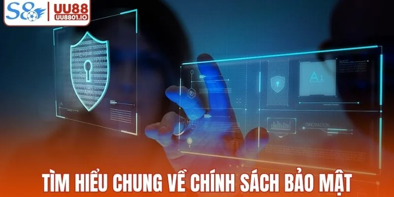 Tìm hiểu chung về chính sách bảo mật