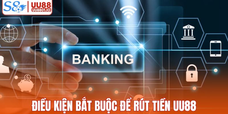 Tổng hợp các điều kiện để rút tiền nhà cái UU88