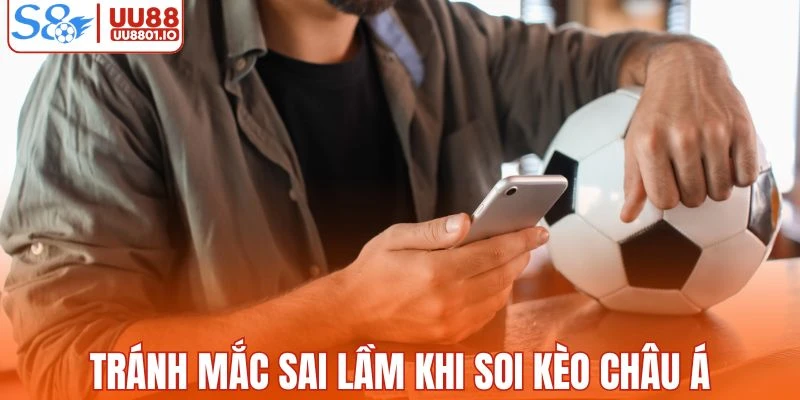Tránh mắc sai lầm khi soi kèo châu Á