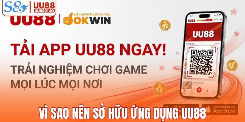 Vì sao nên sở hữu ứng dụng UU88
